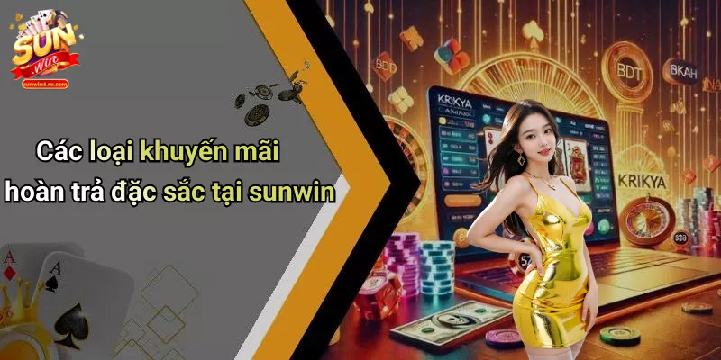 Các loại khuyến mãi hoàn trả đặc sắc tại sunwin
