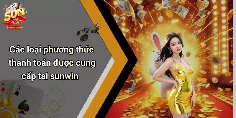 Các loại phương thức thanh toán được cung cấp tại sunwin