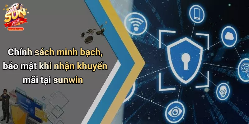 Chính sách minh bạch, bảo mật khi nhận khuyến mãi tại sunwin