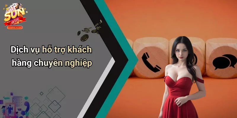 Dịch vụ hỗ trợ khách hàng chuyên nghiệp