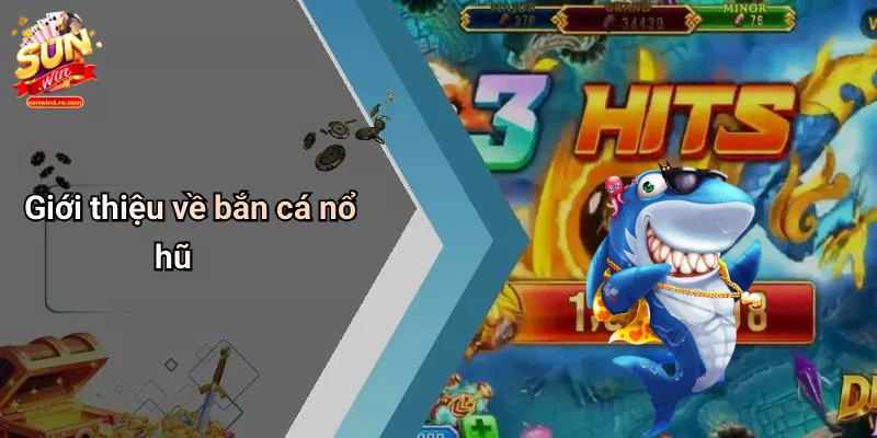 Giới thiệu về bắn cá nổ hũ