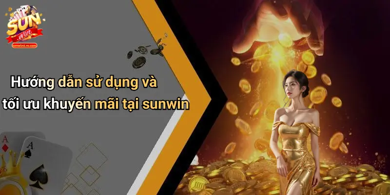 Hướng dẫn sử dụng và tối ưu khuyến mãi tại sunwin