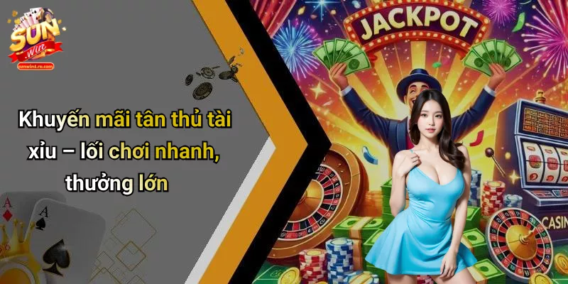 Khuyến mãi tân thủ tài xỉu – lối chơi nhanh, thưởng lớn