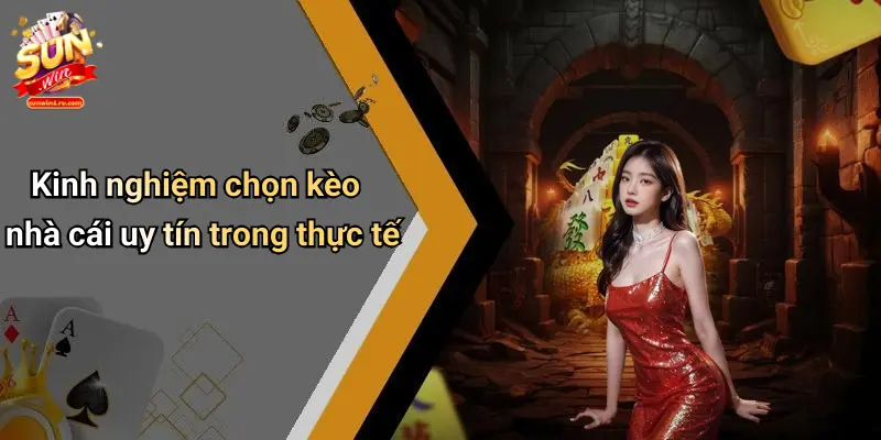 Kinh nghiệm chọn kèo nhà cái uy tín trong thực tế