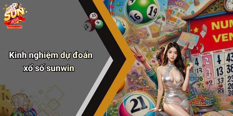 Kinh nghiệm dự đoán xổ số sunwin