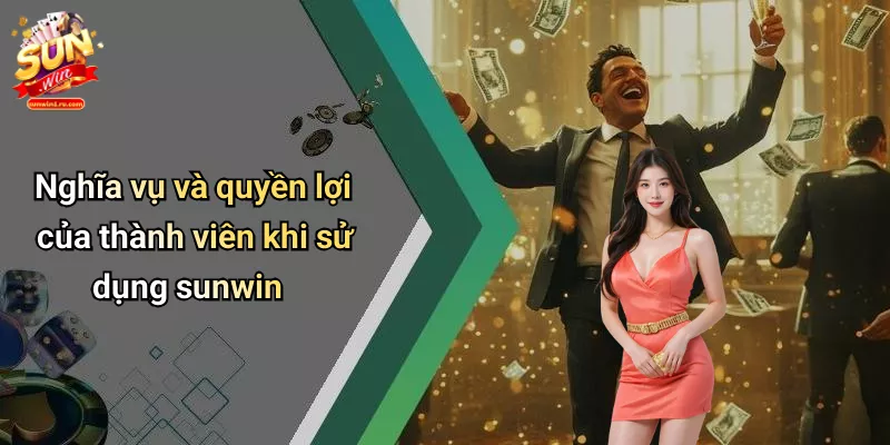 Nghĩa vụ và quyền lợi của thành viên khi sử dụng sunwin