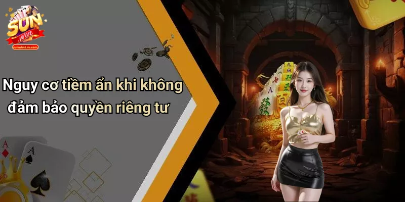 Nguy cơ tiềm ẩn khi không đảm bảo quyền riêng tư