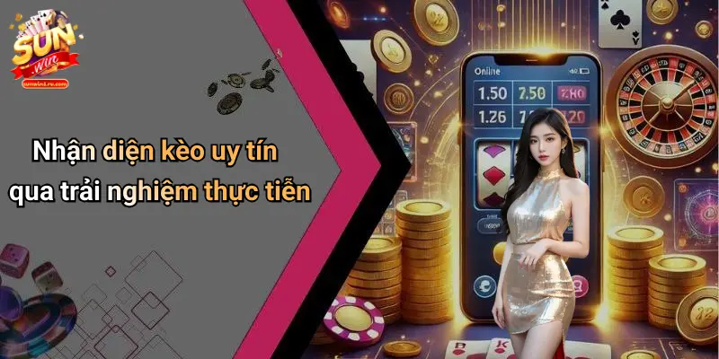 Nhận diện kèo uy tín qua trải nghiệm thực tiễn