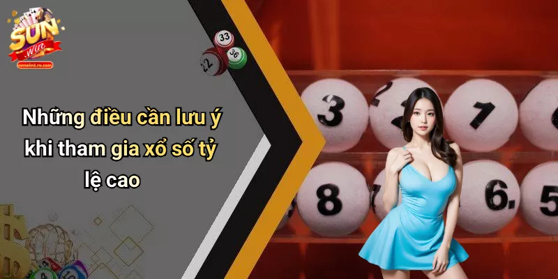 Những điều cần lưu ý khi tham gia xổ số tỷ lệ cao