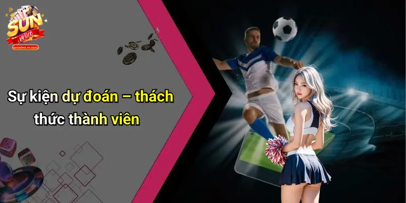 su-kien-du-doan--thach-thuc-thanh-vien