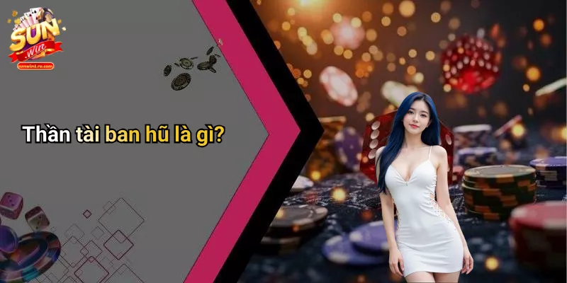 Thần tài ban hũ là gì?