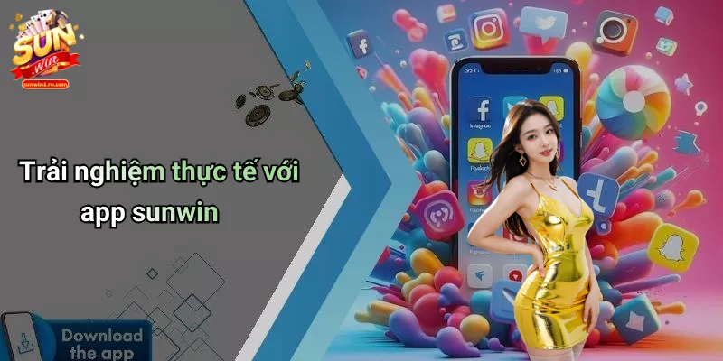 Trải nghiệm thực tế với app sunwin