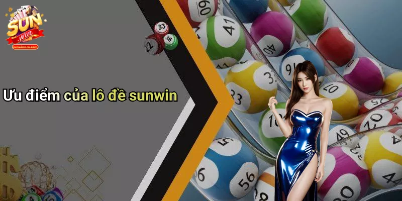 Ưu điểm của lô đề sunwin